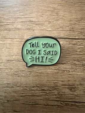Tell Your Dog I Said Hi Enamel Pin - Mint